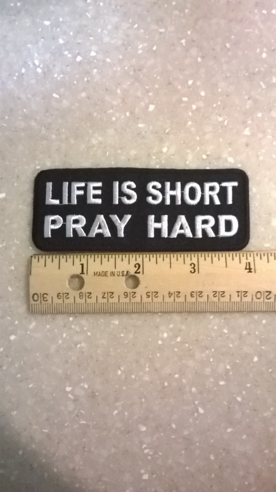 RELIGIOUS BIKER PATCH "LIFE IS SHORT PRAY HARD"  NEW NICE