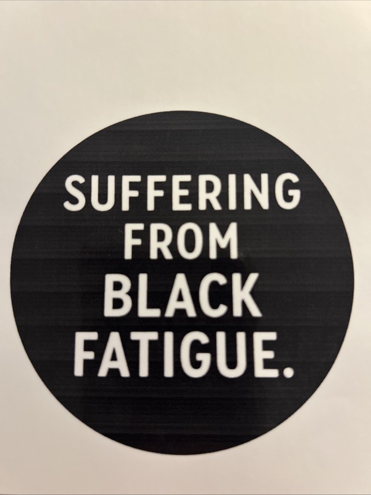 Suffering From black Fatigue 3” Sticker