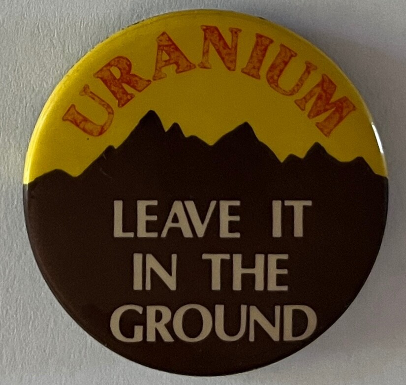 Anti Nuclear button Uranium Radioactive Mining Energy protest cause pinback pin