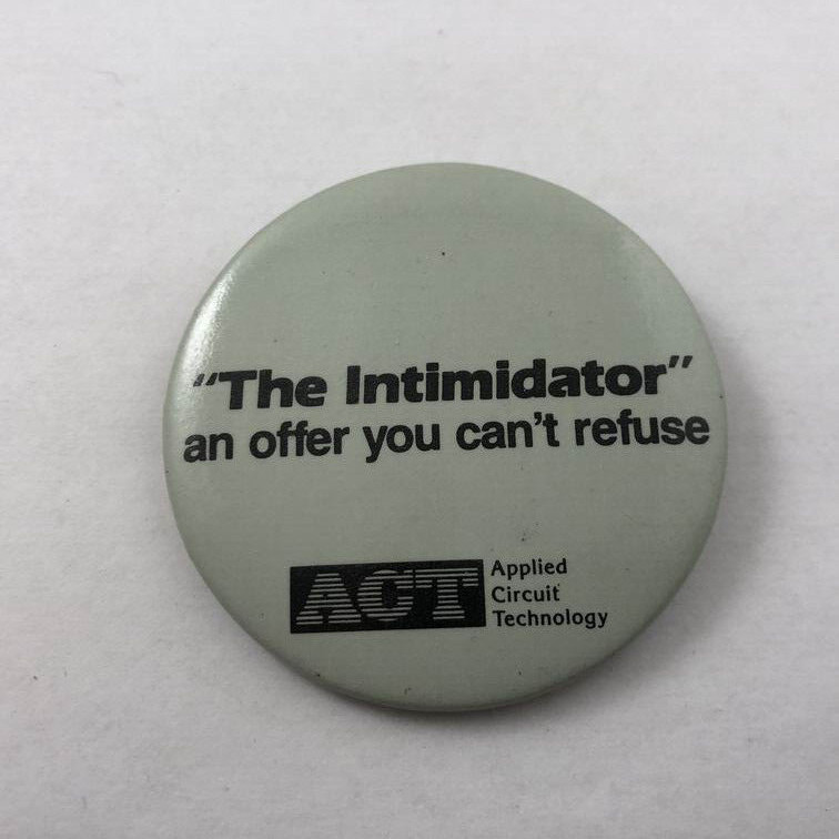 THE INTIMIDATOR / ACT Applied Circuit Technology Advertising Button Pinback