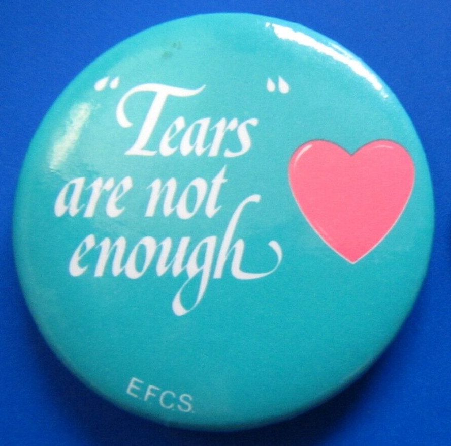 Tears are not enough  Pinback/button Free Shipping
