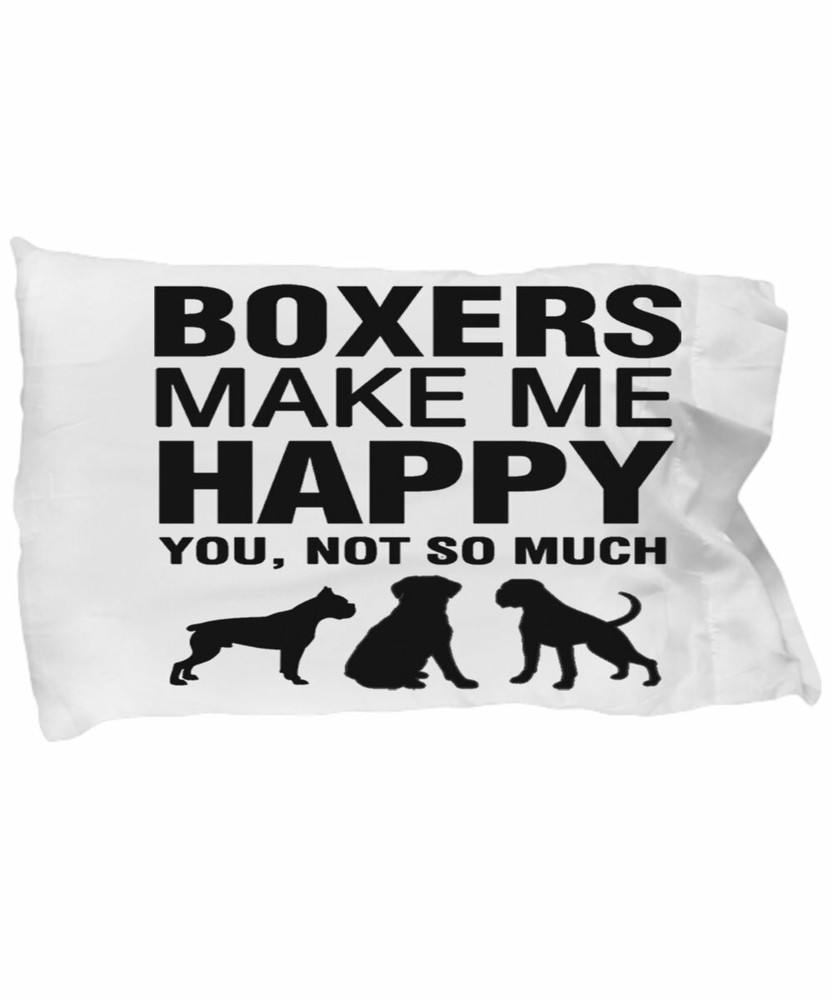 Boxers Make Me Happy Pillow case