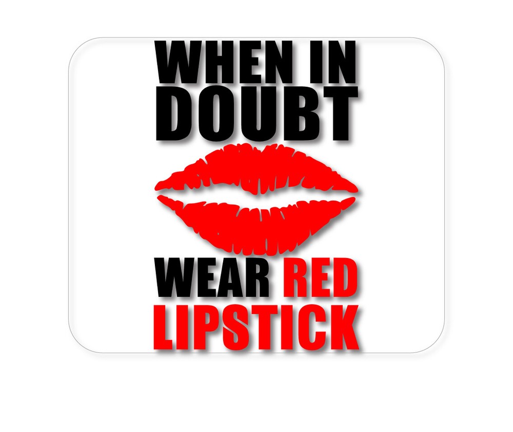 CUSTOM Mouse Pad 1/4 - When in Doubt Where Red Lipstick