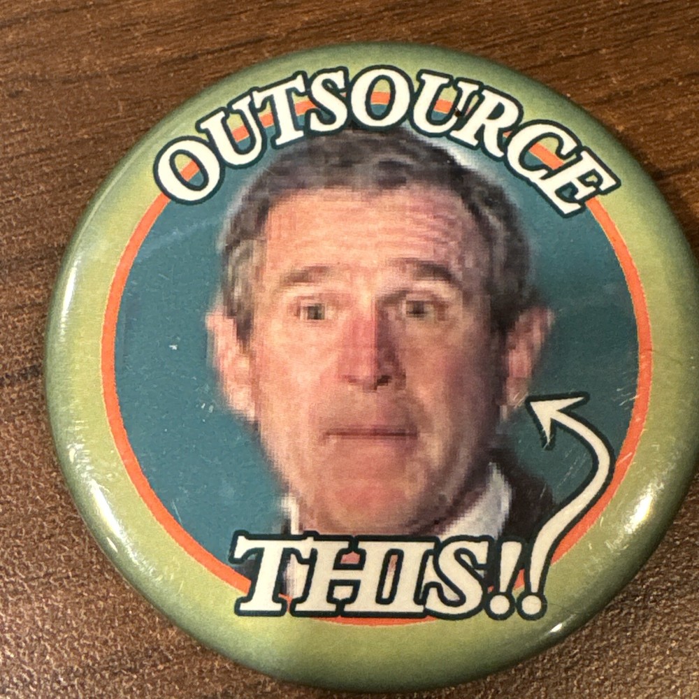 Anti Bush - OUTSOURCE THIS - 2004 President Pin 2.25" Pinback Button