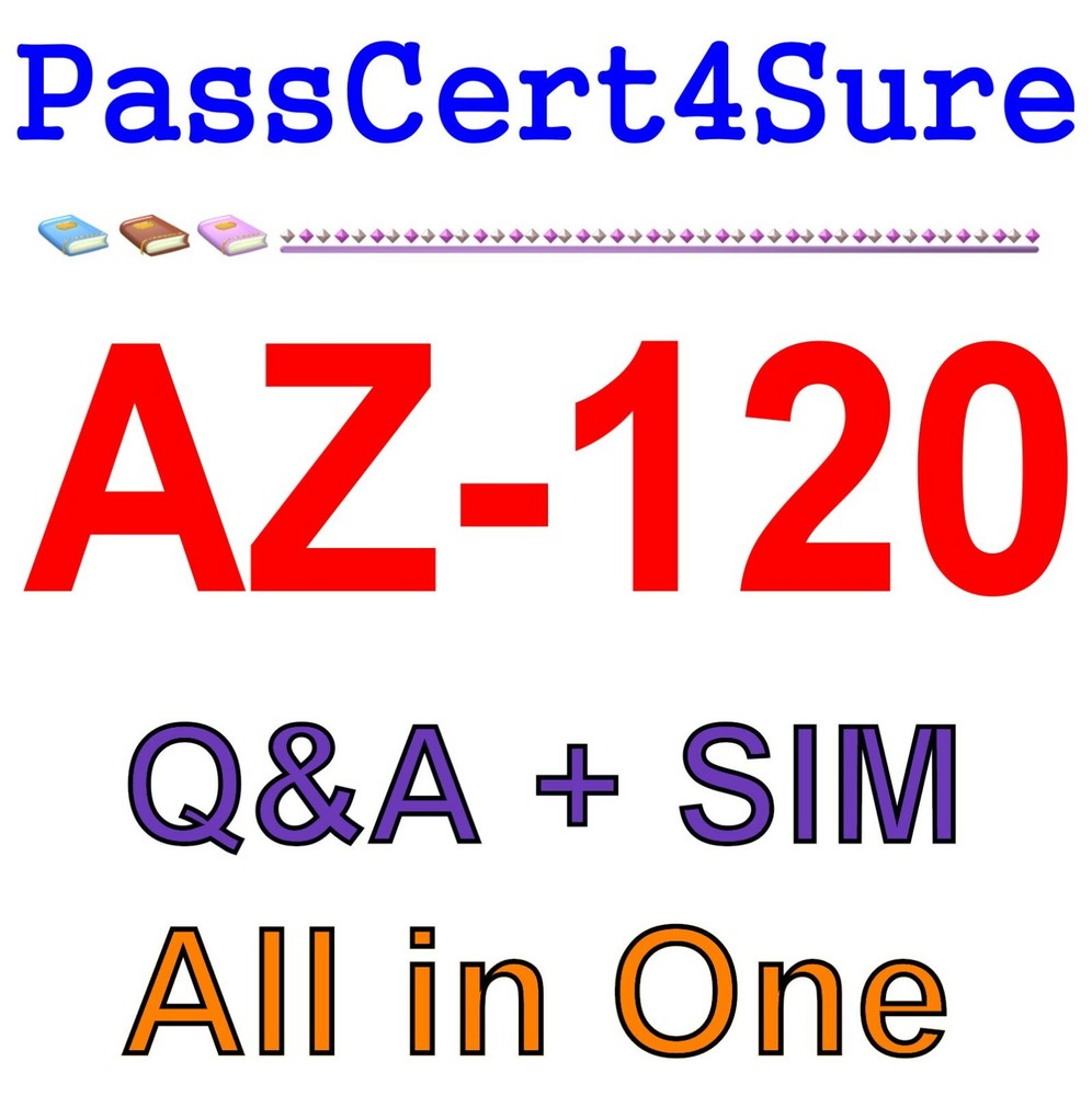 Best Exam Practice Material for AZ-120 Exam Q&A+SIM