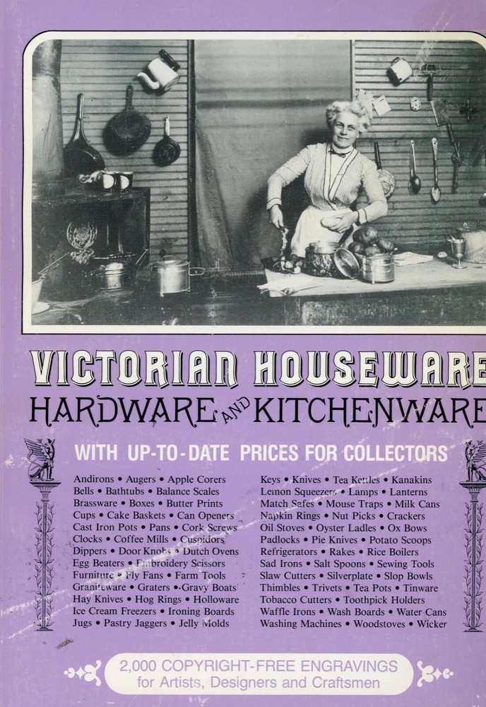 Victorian Houseware Hardware & Kitchenware / Comprehensive Collector Guide Book