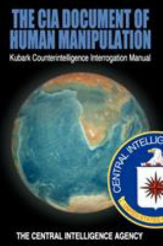 CIA Document of Human Manipulation : Kubark Counterintelligence Interrogation...