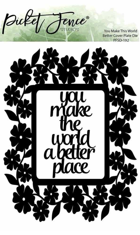 NEW! Picket Fence YOU MAKE THIS WORLD BETTER Die, Frame & Phrase