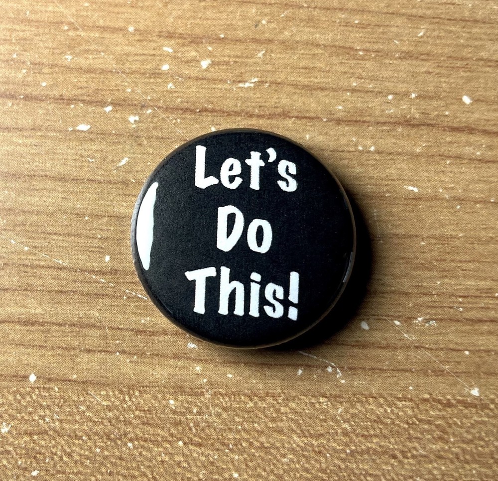 Let's Do This! Pin Button Volunteer Shenanigans Backpack Jacket Pin 1" 158-11