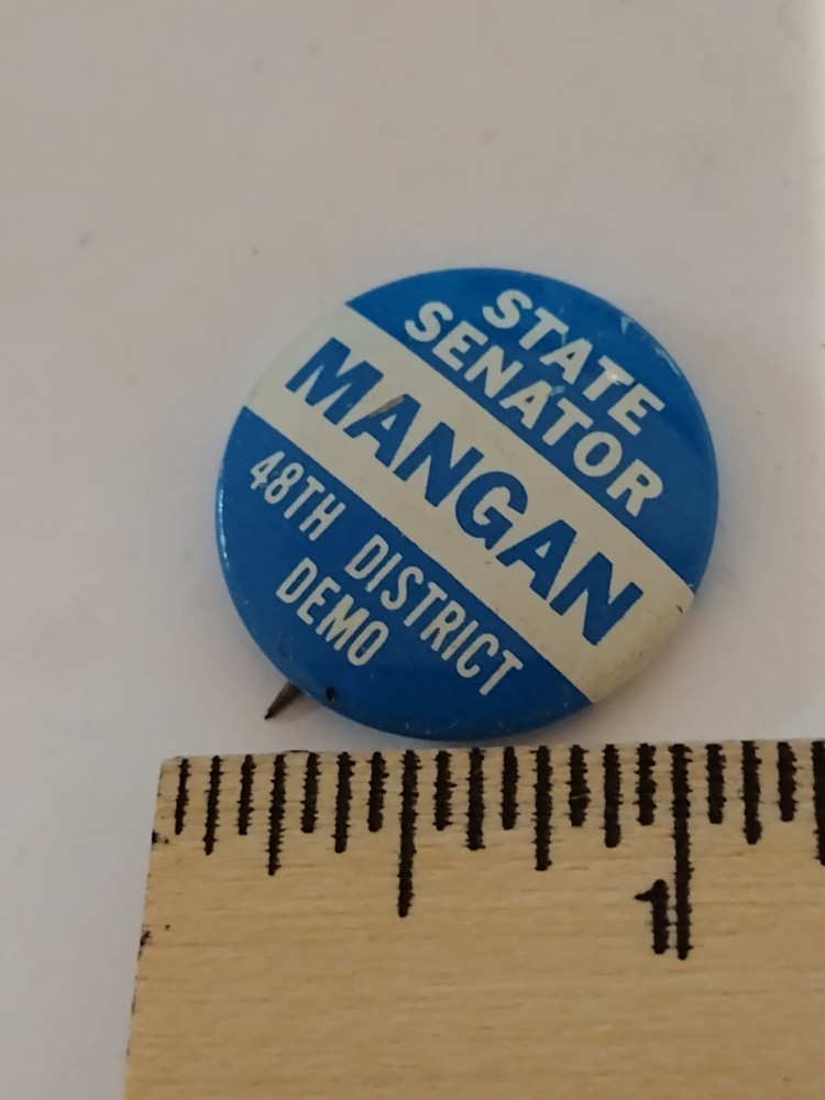 State Senator MANGAN 48th District Demo Badge Button Pin