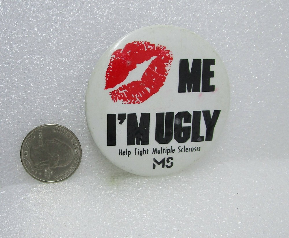 Kiss Me I'm Ugly Help Fight Multiple Sclerosis MS Pin