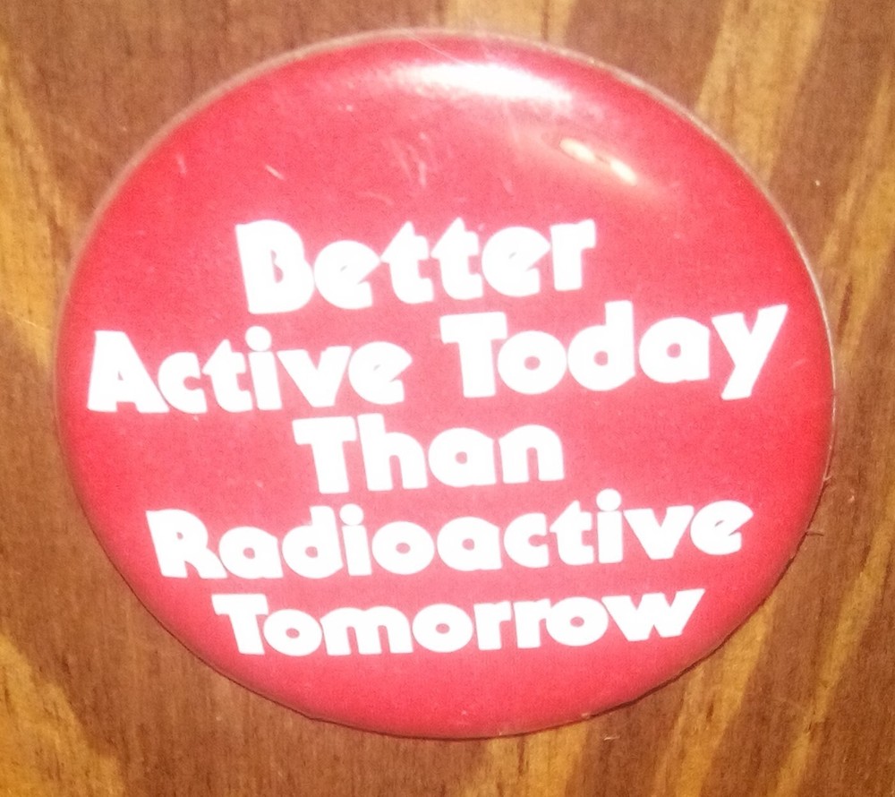 Better Active Today Than Radioactive Tomorrow 1978 Peace Movement  Pinback Pin