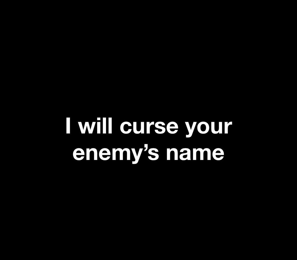 A Curse On Your Enemies Name.