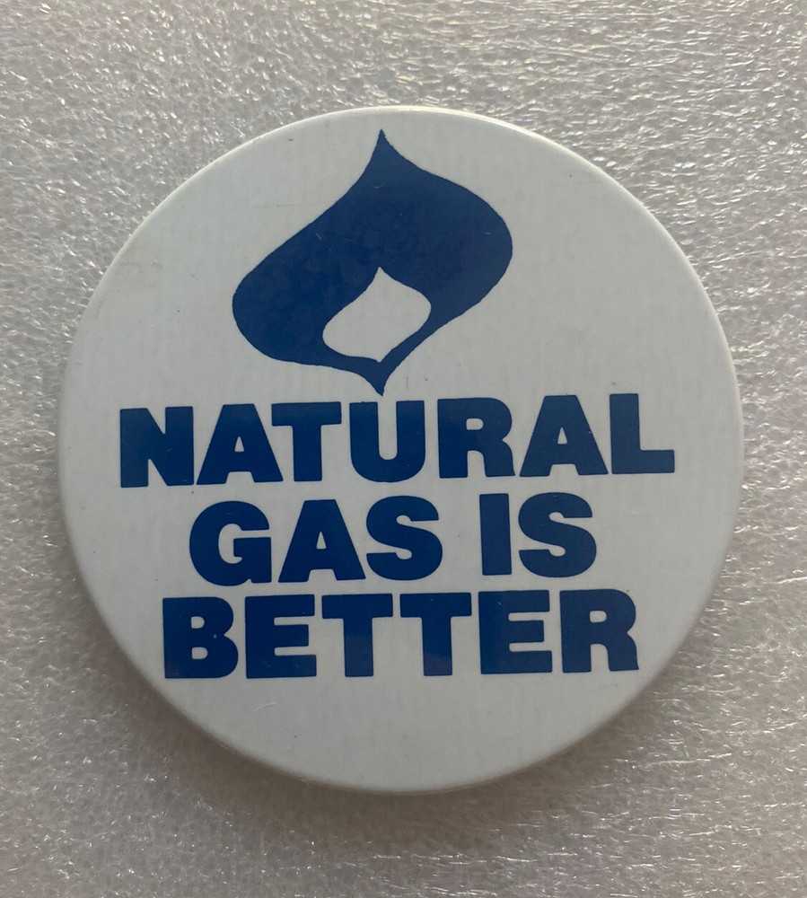 Natural Gas Is Better Button Pin Pinback 3" Energy Source