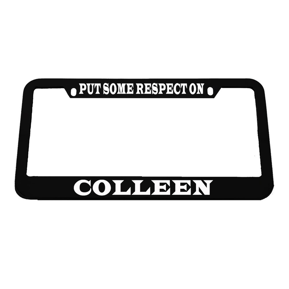 License Plate Frame Put Some Respect on Colleen Zinc Chrome