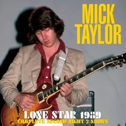 MICK TAYLOR - LONE STAR 1989 (COMPLETE SECOND NIGHT 2 SHOWS) (2CD)