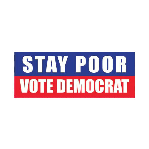Stay Poor Vote Democrat Sticker Decal