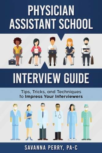Physician Assistant School Interview Guide: Tips, Tricks, and Techniques  - GOOD