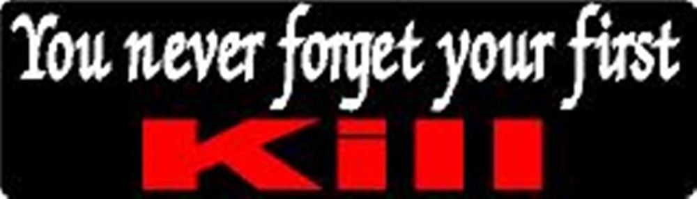 YOU NEVER FORGET YOUR FIRST KILL HELMET STICKER / HARD HAT STICKER
