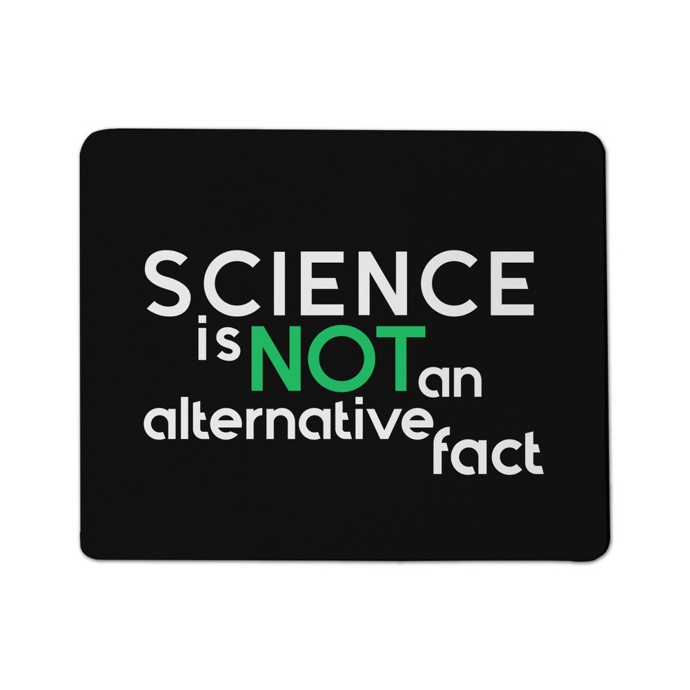 Science is Not an Alternative Fact Mouse Pad