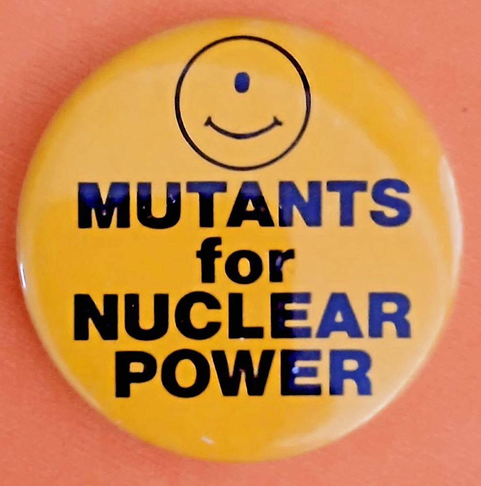 MUTANTS FOR NUCLEAR POWER 1978 Anti Nuclear Power CYCLOPS Protest Button
