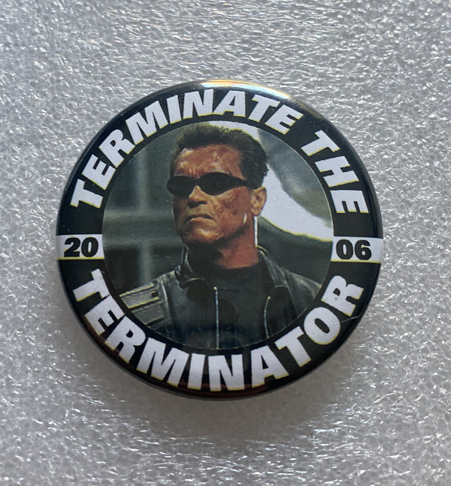 2006 Anti Arnold Schwarzenegger Terminate the Terminator Campaign Pinback Button