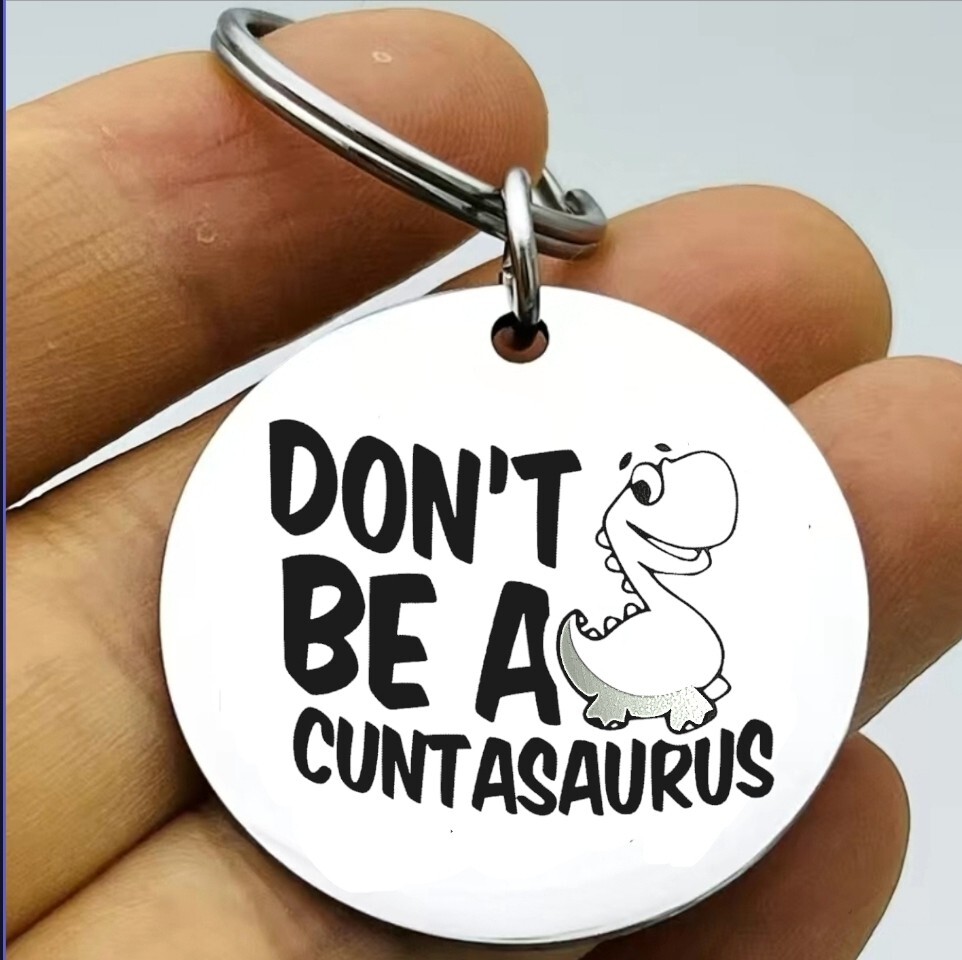 Don't Be A Cuntasaurus Keychain Dinosaur