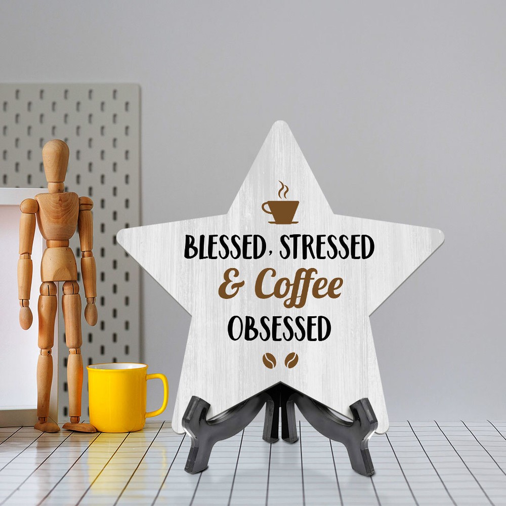 Blessed, Stressed & Coffee Obsessed 7.5 x 7.5" Star Table Sign