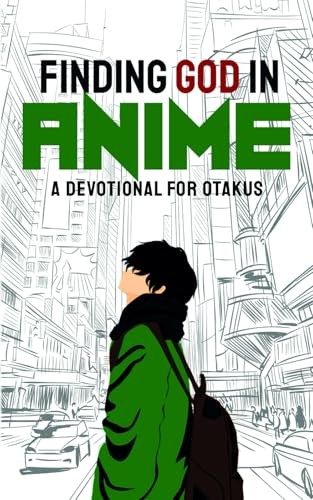 Finding God in Anime: A Devotional for Otakus