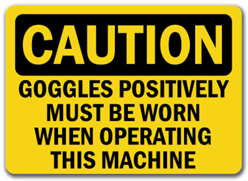 Caution Sign - Goggles Must Be Worn When Operating Machine - 10x14 OSHA Sign