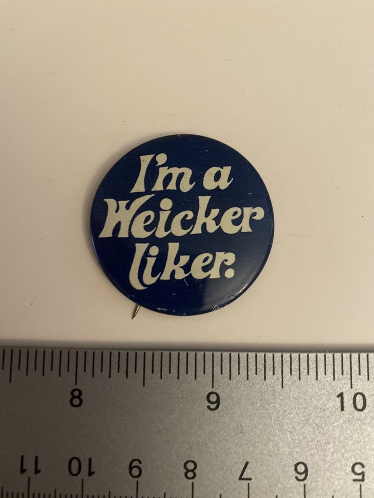 I’m A Weicker Liker Political Pin Back Button P92