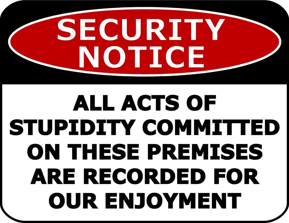 Security Notice All Acts Of Stupidity Committed On... Laminated Security Sign