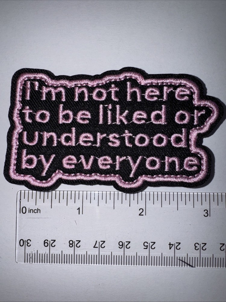 IM NOT HERE TO BE LIKED OR UNDERSTOOD BY EVERYONE Hook and Loop Patch