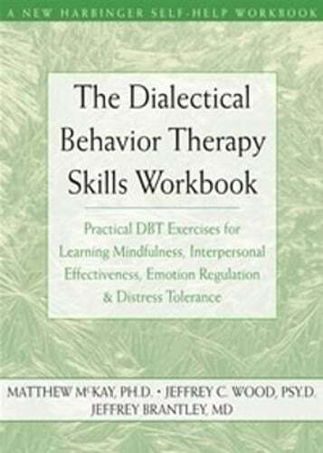 The Dialectical Behavior Therapy Skills Workbook: Practical Dbt Exercises for