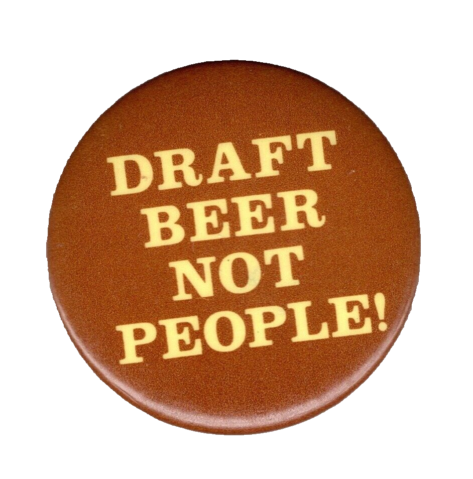 DRAFT BEER NOT PEOPLE -1971 Anti Draft antiwar button. Draft Card Burning button