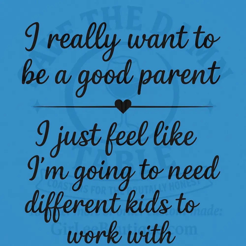 Handmade Coaster: Good Parent, Wrong Cast