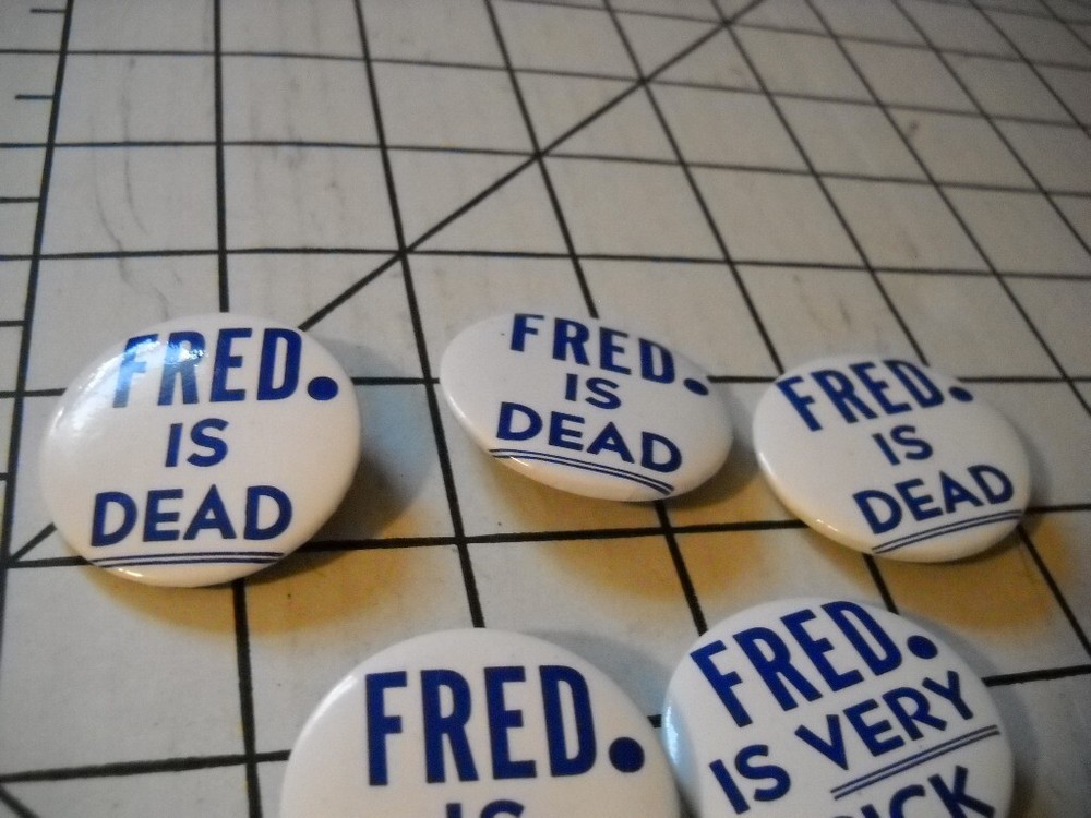 Fred Is Sick, Fred Is Very Sick, Fred Is Dead pinback buttons