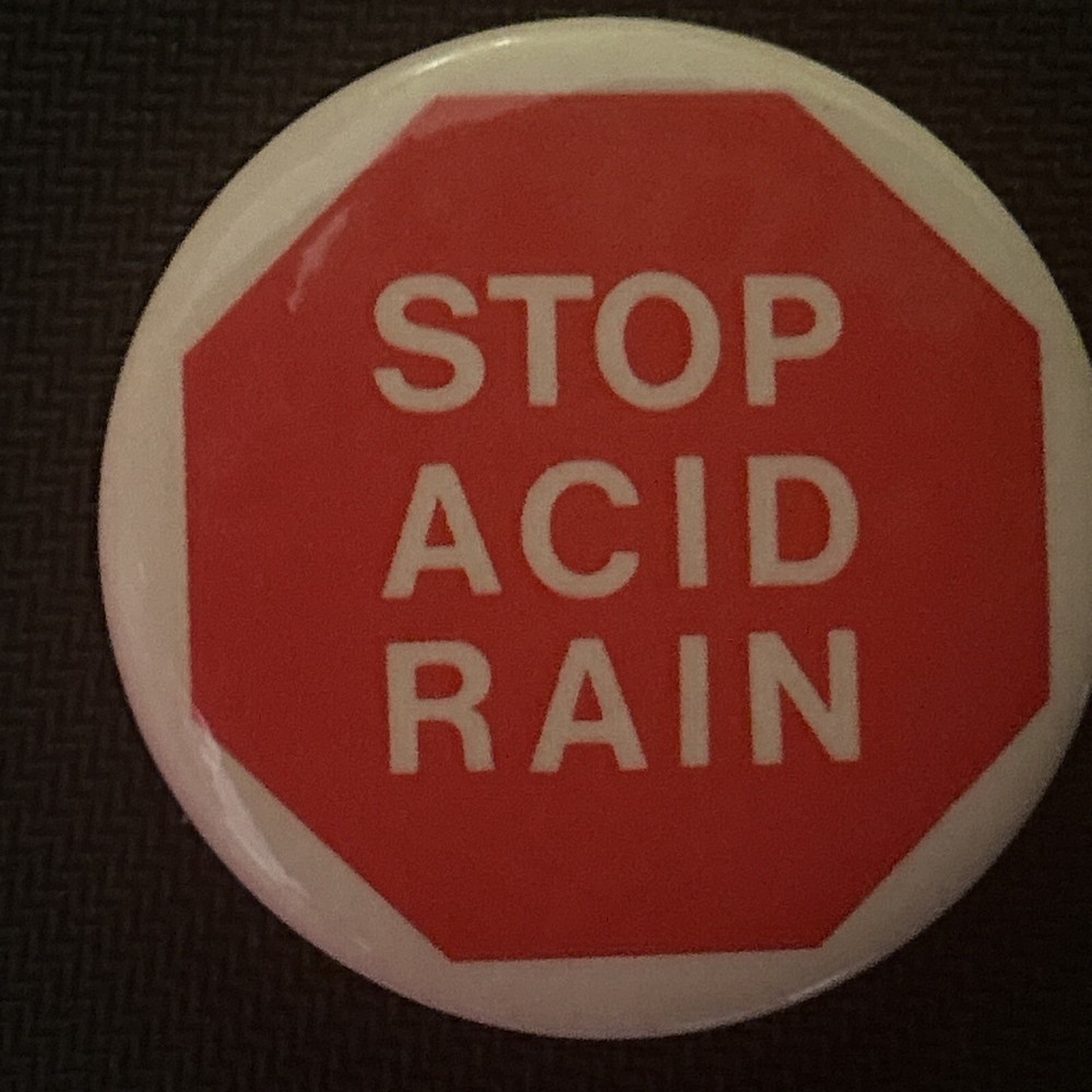Stop Acid Rain  1 3/4” pinback button pin