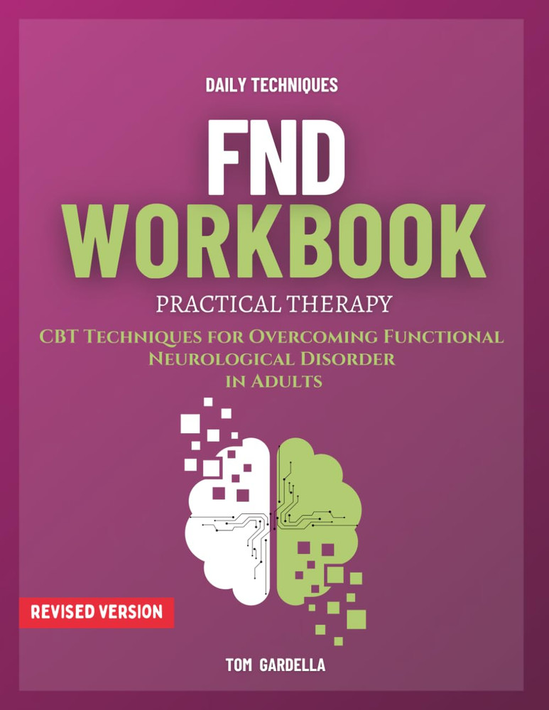 FND Workbook: CBT Techniques for Overcoming Functional Neurological Disorder in