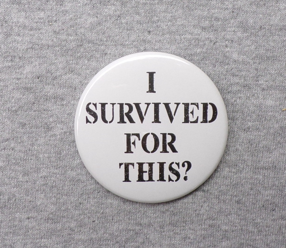 I Survived for This? 1.25” Button Disasters War Reagan Trump End Times