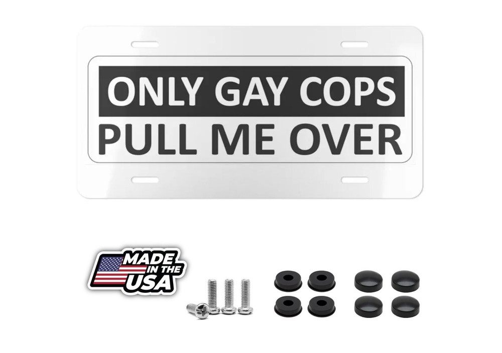 Only Gay Cops Pull Me Over License Plate Including Mounting Hardware