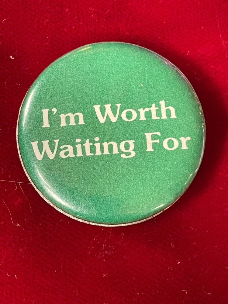 I'm Worth Waiting For Green White Text Pinback Button 1.25"