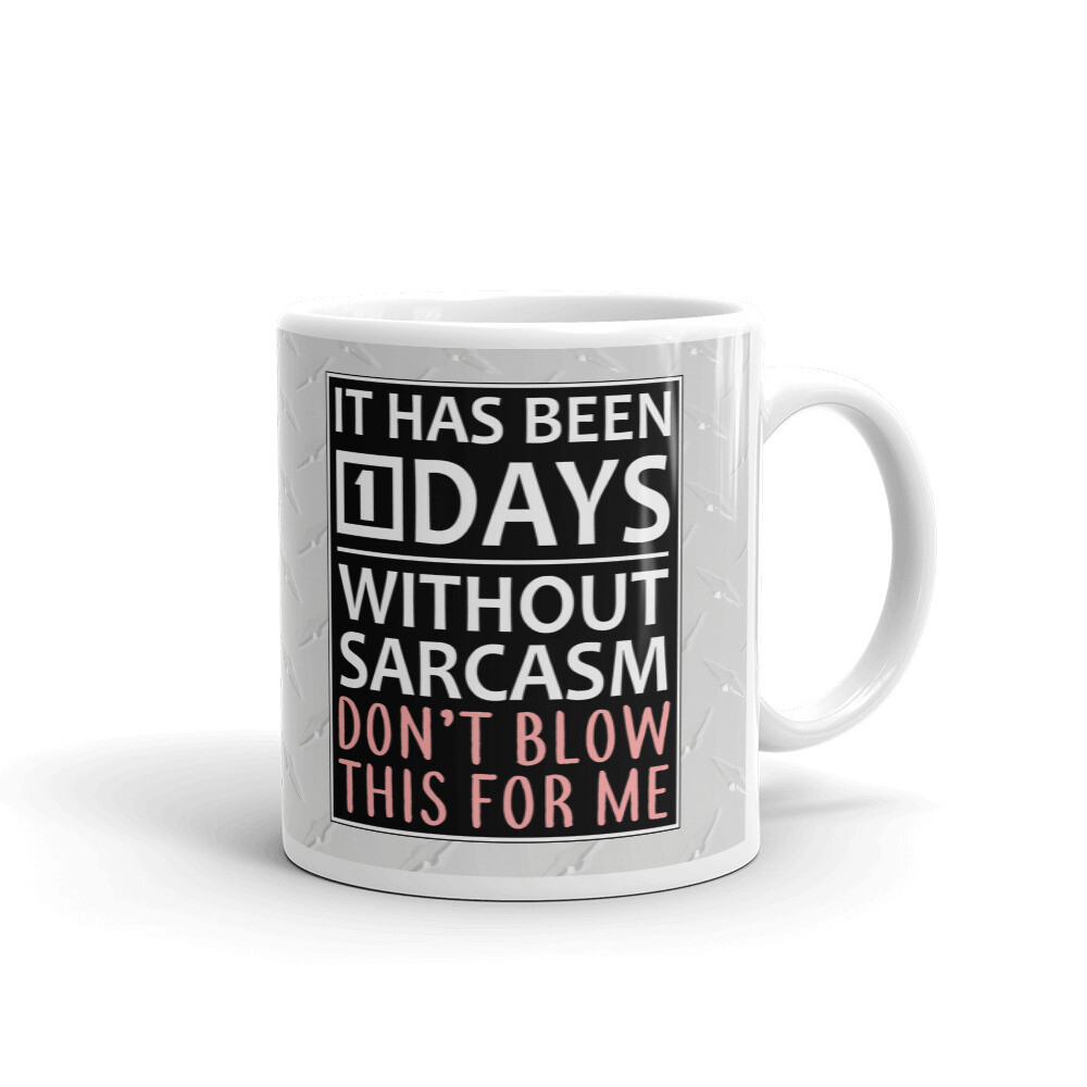 It Has Been 1 Days Without Sarcasm Coffee Tea Ceramic Mug Office Work Cup