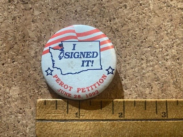 1992 I SIGNED PEROT PETITION WASHINGTON STATE president 1.75" pinback button