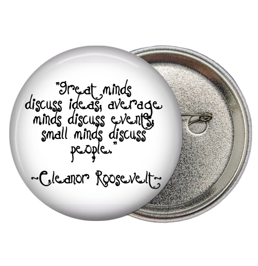 Eleanor Roosevelt Quote Great Minds Vs Small Minds 2 1/4" Pinback Button Pin