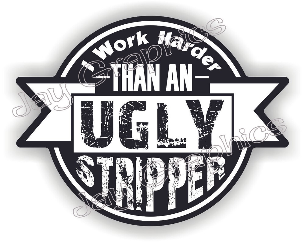 Funny I WORK HARDER THAN UGLY STRIPPER Vinyl Hard Hat Sticker Decal Construction