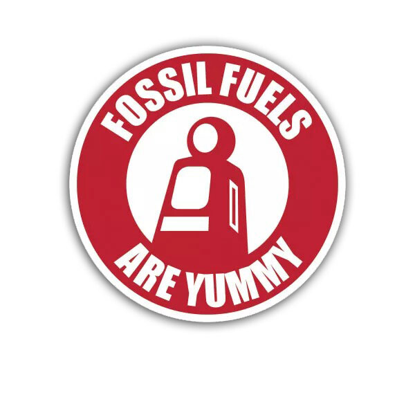 Fossil Fuels Are Yummy Sticker