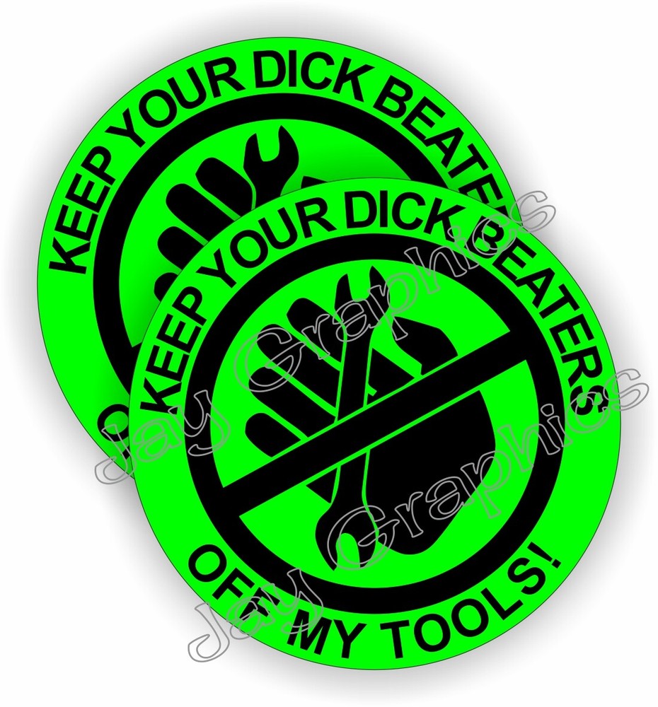 Funny KEEP YOUR DICK BEATERS OFF MY TOOLS Hard Hat Stickers / Helmet Decals