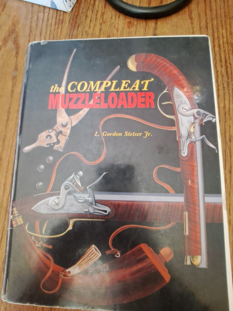 THE COMPLEAT MUZZLE LOADER,  L . GORDAN STETSER muzzleloading book black powder