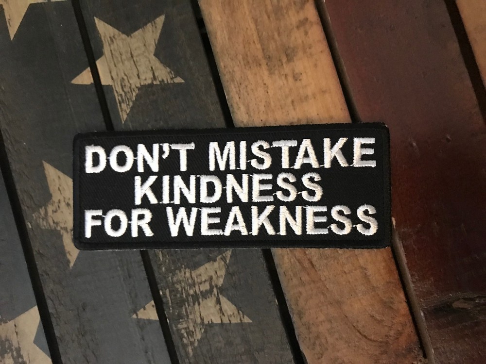 Don't Mistake Kindness For Weakness Patch